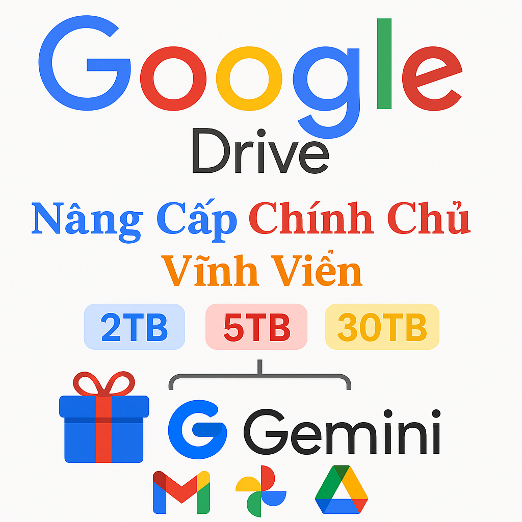 [CHÍNH CHỦ] Nâng Cấp Google Drive 2TB–5TB + Gemini Advanced | Giảm 10% Khi Nhập Mã