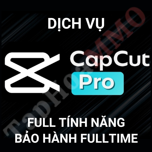 Dịch vụ CapCut Pro full tính năng bảo hành fulltime