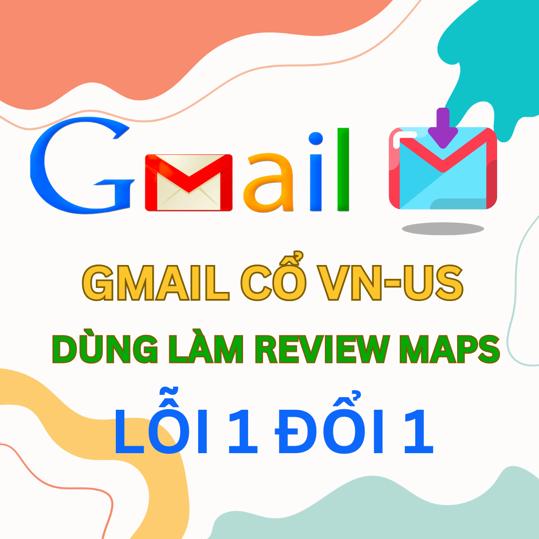 Gmail Cổ VN, US Chuyên Làm Review Maps