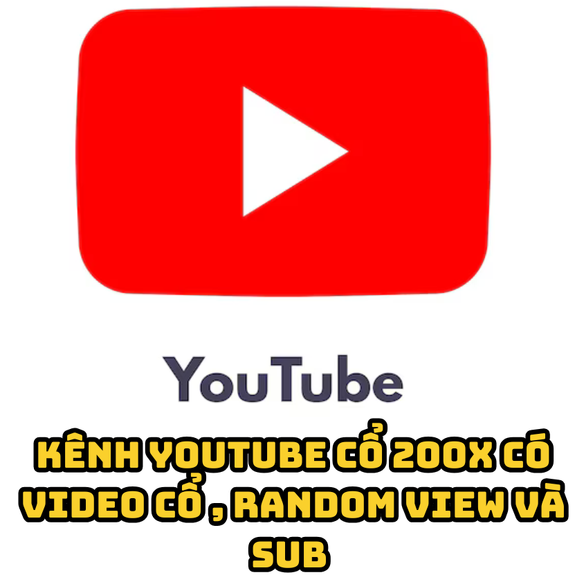 Kênh Youtube Cổ Hàng 200x có video cổ  Random View và Sub 