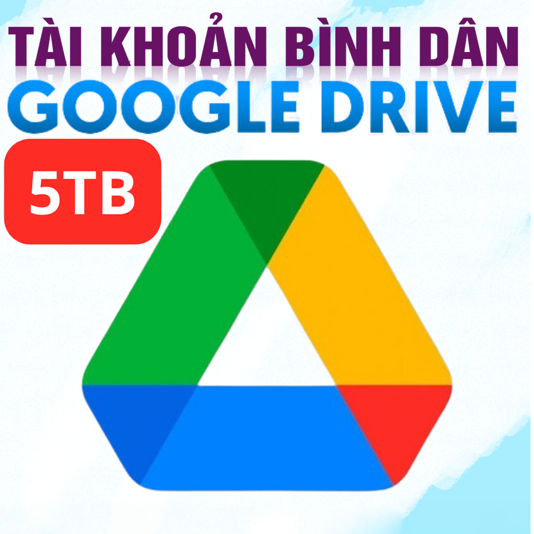 Nâng Cấp 5TB Dung Lượng Google Driver Chính Chủ 5 Tháng Giá Siêu Rẻ Nhất Việt Nam