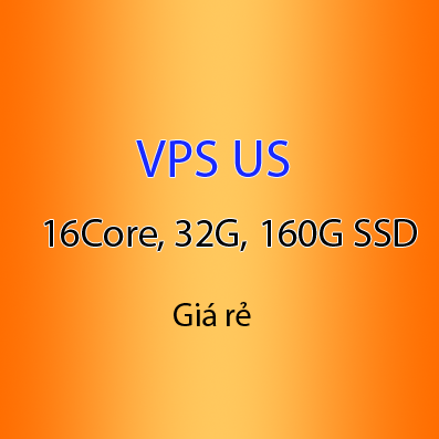 VPS US chính hãng - Giá rẻ: 16core, 32G Ram, 160G SSD